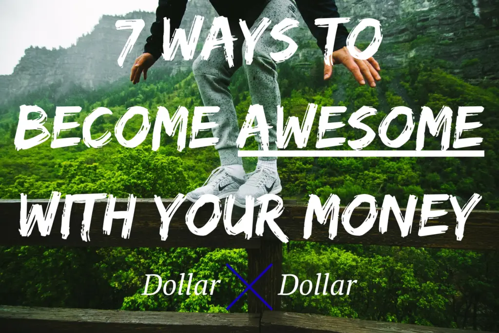 7 Ways To Become Awesome With Your Money Dollar After Dollar